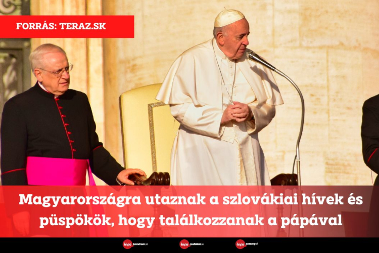 Magyarországra utaznak a szlovákiai hívek és püspökök, hogy találkozzanak a pápával