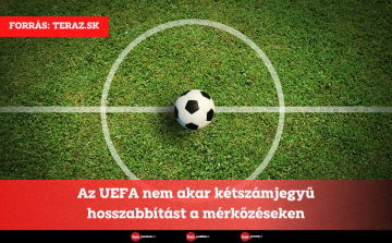 Az UEFA nem akar kétszámjegyű hosszabbítást a mérkőzéseken