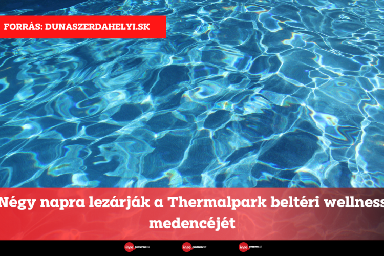 Négy napra lezárják a Thermalpark beltéri wellness medencéjét