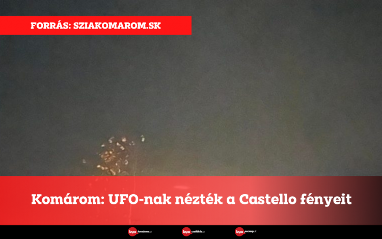 Komárom: UFO-nak nézték a Castello fényeit