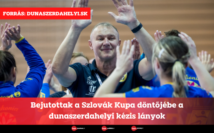 Bejutottak a Szlovák Kupa döntőjébe a dunaszerdahelyi kézis lányok