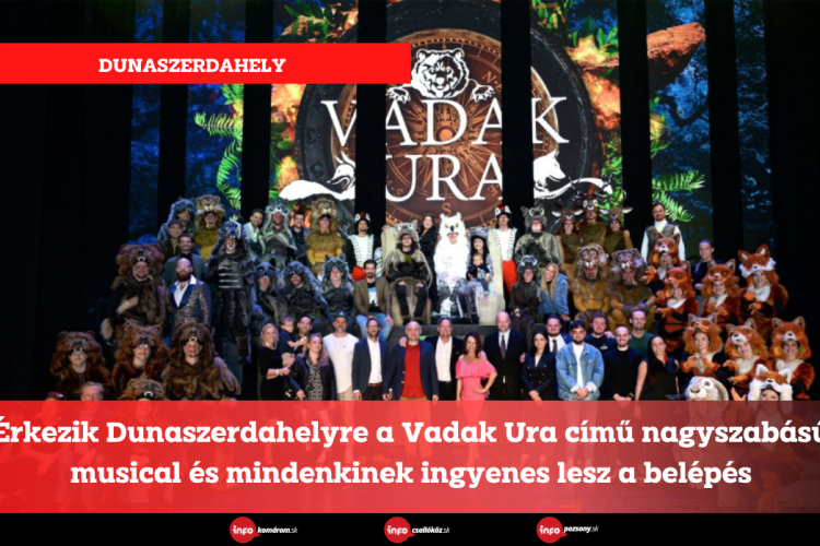 Érkezik Dunaszerdahelyre a Vadak Ura című nagyszabású musical és mindenkinek ingyenes lesz a belépés