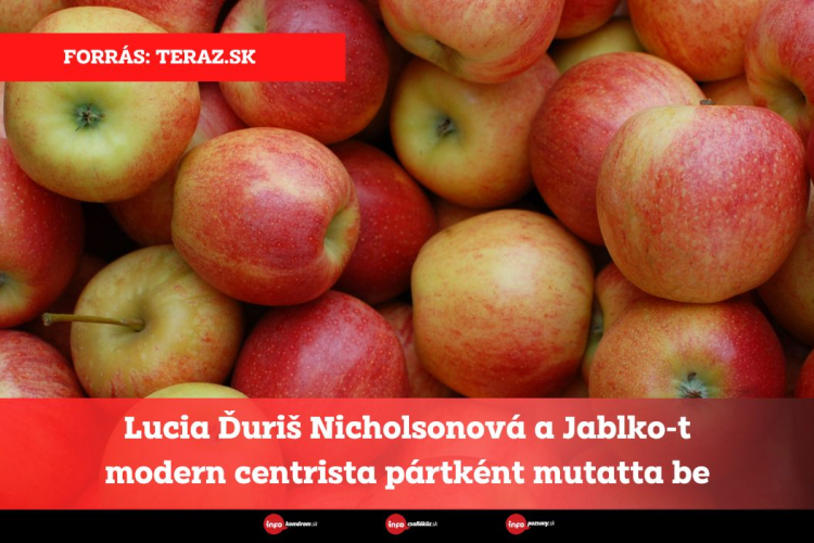 Lucia Ďuriš Nicholsonová a Jablko-t modern centrista pártként mutatta be