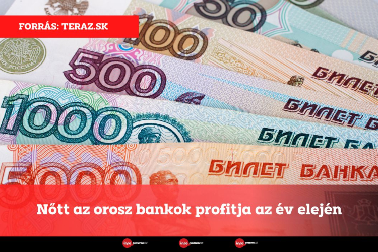 Nőtt az orosz bankok profitja az év elején