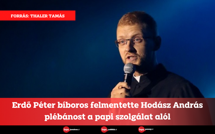 Erdő Péter bíboros felmentette Hodász András plébánost a papi szolgálat alól
