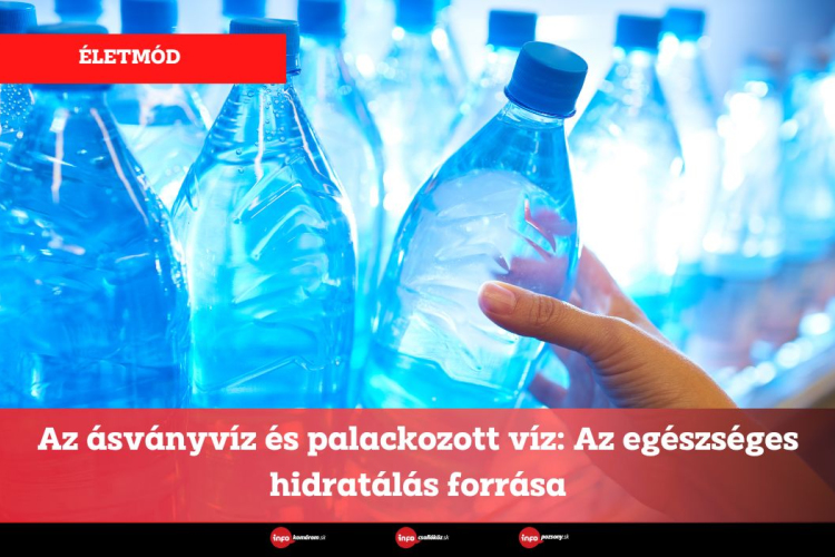 Az ásványvíz és palackozott víz: Az egészséges hidratálás forrása