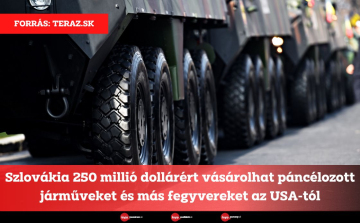 Szlovákia 250 millió dollárért vásárolhat páncélozott járműveket és más fegyvereket az USA-tól