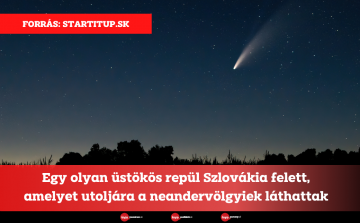 Egy olyan üstökös repül Szlovákia felett, amelyet utoljára a neandervölgyiek láthattak