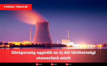 Görögország aggódik az új dél-törökországi atomerőmű miatt