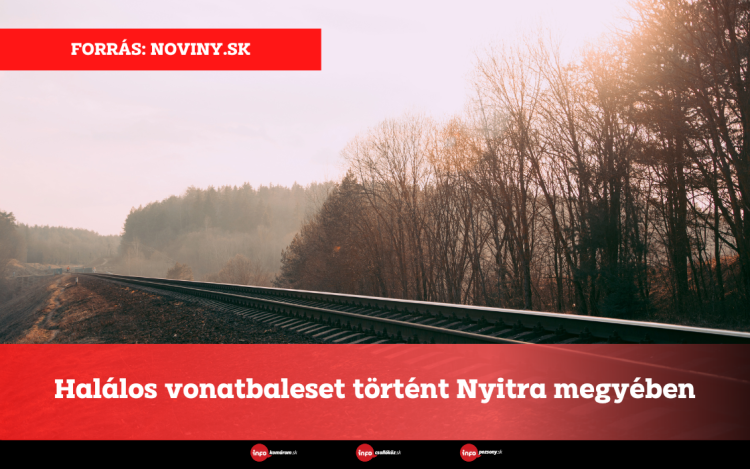 Halálos vonatbaleset történt Nyitra megyében