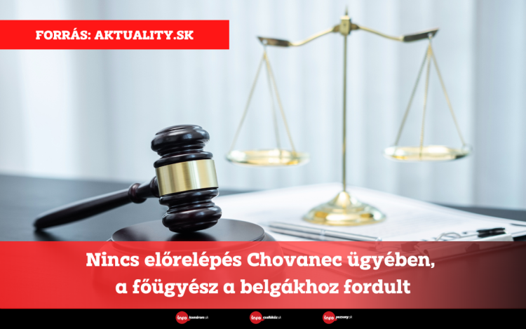 Nincs előrelépés Chovanec ügyében, a főügyész a belgákhoz fordult