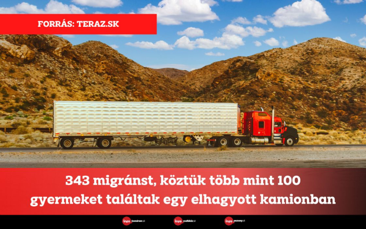343 migránst, köztük több mint 100 gyermeket találtak egy elhagyott kamionban
