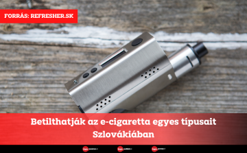 Betilthatják az e-cigaretta egyes típusait Szlovákiában