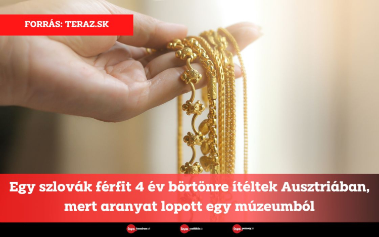 Egy szlovák férfit 4 év börtönre ítéltek Ausztriában, mert aranyat lopott egy múzeumból