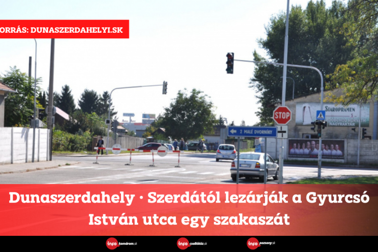 Dunaszerdahely • Szerdától lezárják a Gyurcsó István utca egy szakaszát