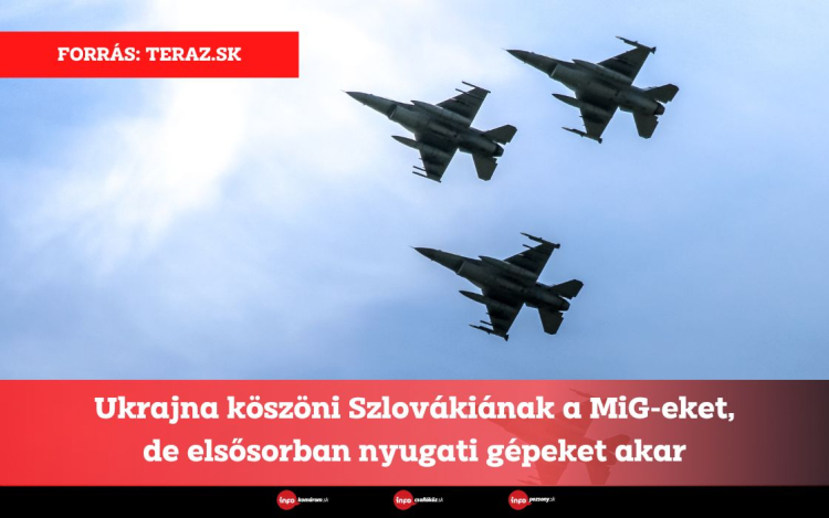 Ukrajna köszöni Szlovákiának a MiG-eket, de elsősorban nyugati gépeket akar