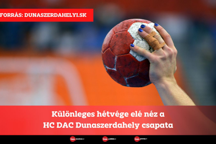 Különleges hétvége elé néz a HC DAC Dunaszerdahely csapata