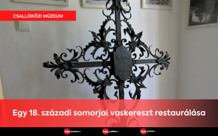 Csallóközi Múzeum • Egy 18. századi somorjai vaskereszt restaurálása