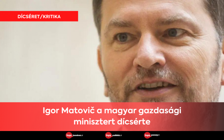Igor Matovič a magyar gazdasági minisztert dícsérte