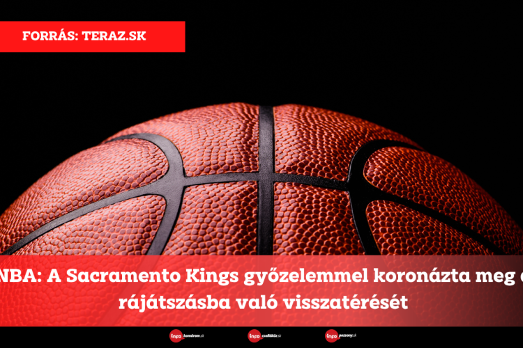 NBA: A Sacramento Kings győzelemmel koronázta meg a rájátszásba való visszatérését