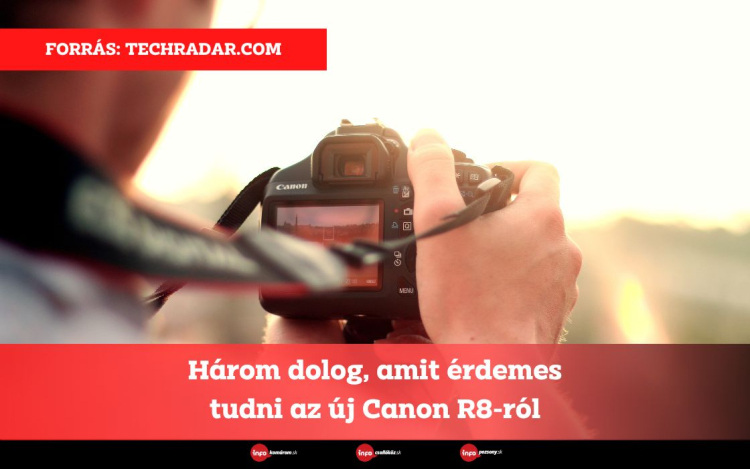 Három dolog, amit érdemes tudni az új Canon R8-ról