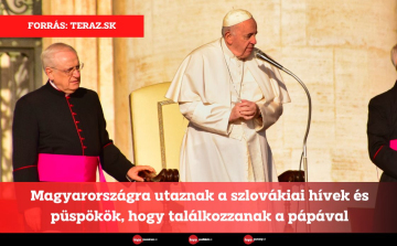 Magyarországra utaznak a szlovákiai hívek és püspökök, hogy találkozzanak a pápával