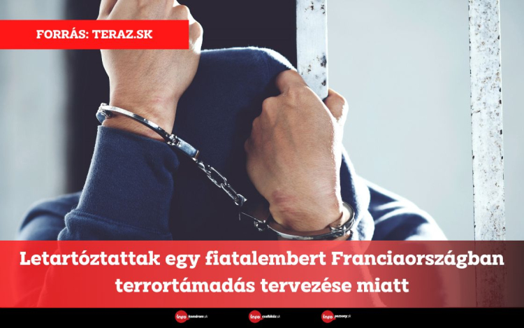 Letartóztattak egy fiatalembert Franciaországban terrortámadás tervezése miatt