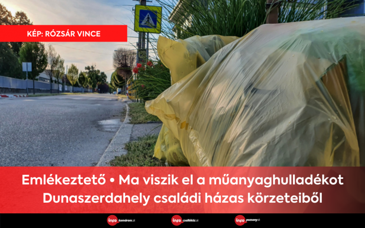 Emlékeztető • Ma viszik el a műanyaghulladékot Dunaszerdahely családi házas körzeteiből