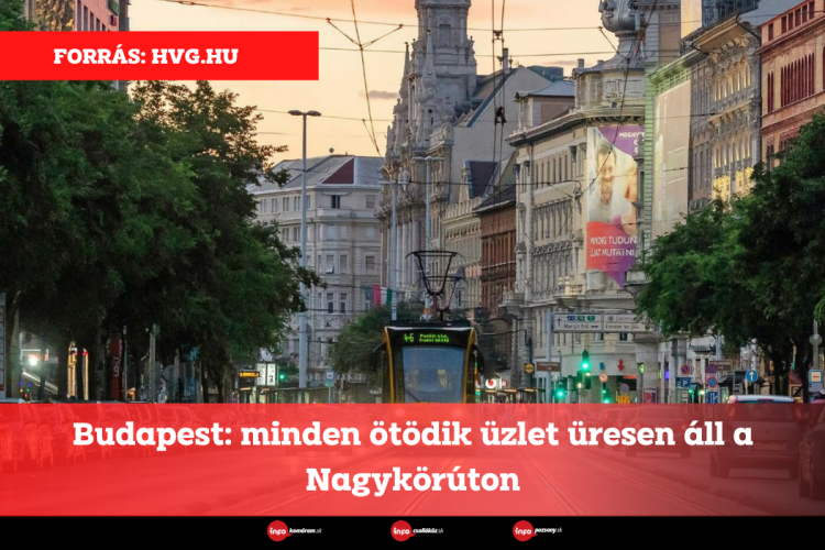 Budapest: minden ötödik üzlet üresen áll a Nagykörúton