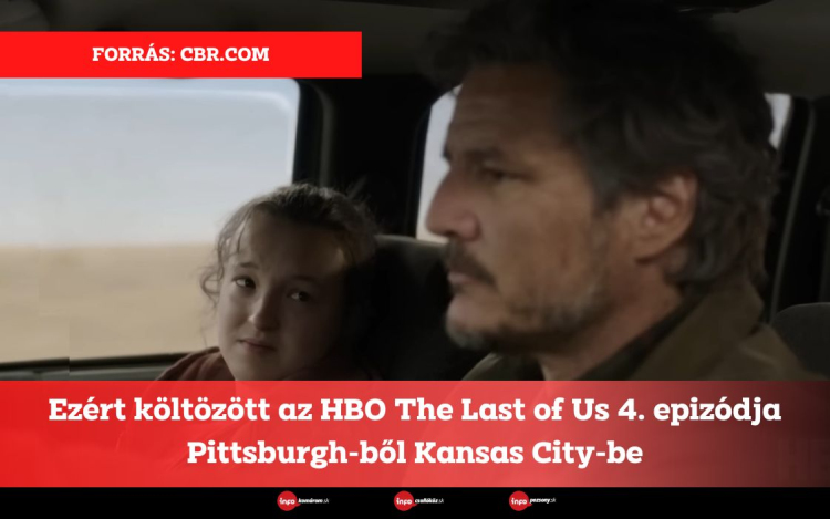Ezért költözött az HBO The Last of Us 4. epizódja Pittsburgh-ből Kansas City-be