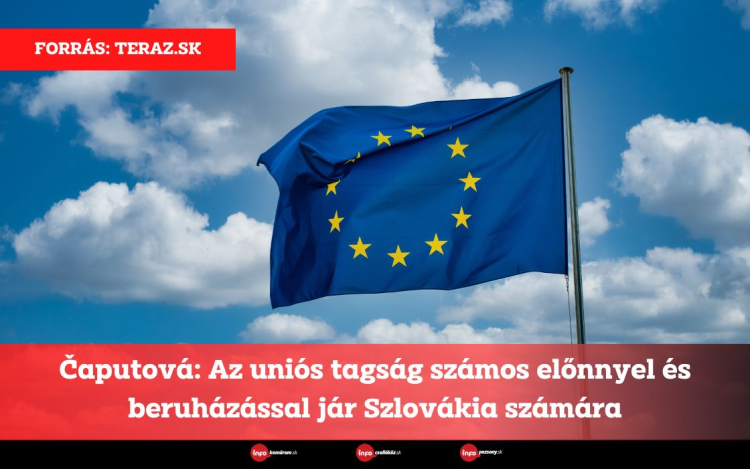 Čaputová: Az uniós tagság számos előnnyel és beruházással jár Szlovákia számára