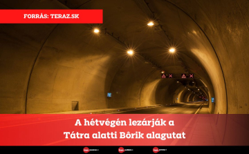 A hétvégén lezárják a Tátra alatti Bôrik alagutat