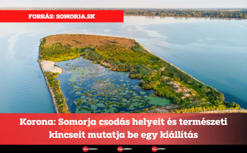 Korona: Somorja csodás helyeit és természeti kincseit mutatja be egy kiállítás