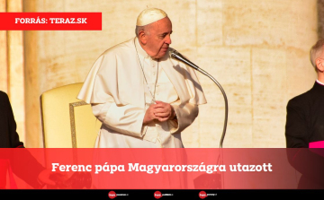 Ferenc pápa Magyarországra utazott