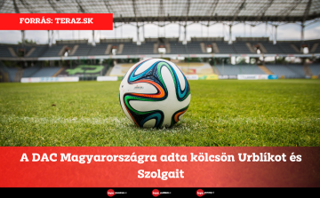 A DAC Magyarországra adta kölcsön Urblíkot és Szolgait