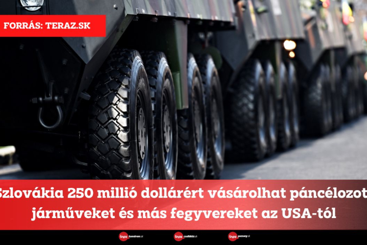 Szlovákia 250 millió dollárért vásárolhat páncélozott járműveket és más fegyvereket az USA-tól