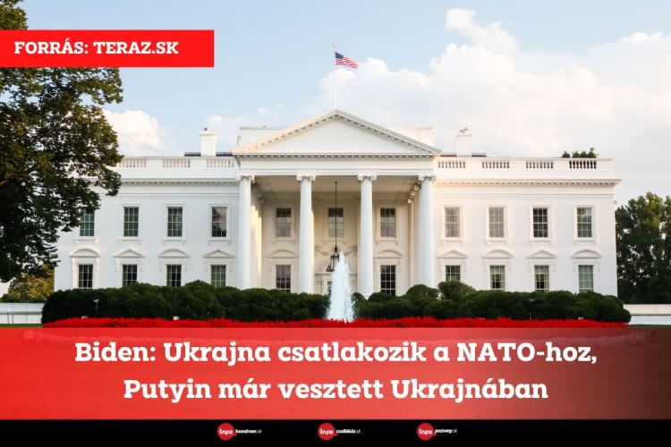 Biden: Ukrajna csatlakozik a NATO-hoz, Putyin már vesztett Ukrajnában