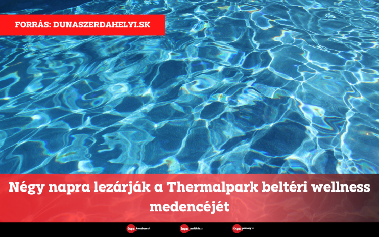 Négy napra lezárják a Thermalpark beltéri wellness medencéjét