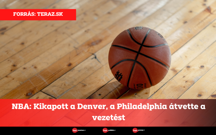 NBA: Kikapott a Denver, a Philadelphia átvette a vezetést