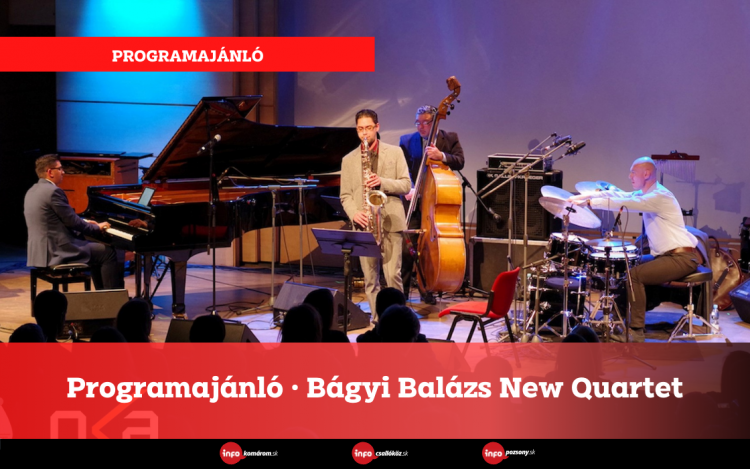 Programajánló • Bágyi Balázs New Quartet Somorján