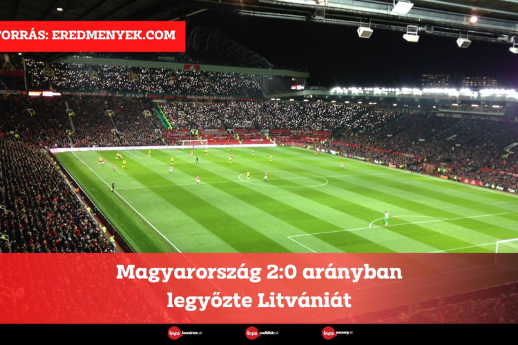 Magyarország 2:0 arányban legyőzte Litvániát