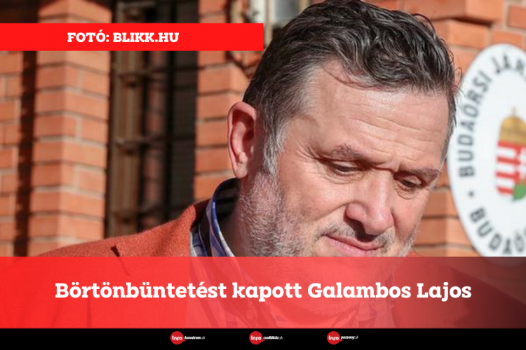 Börtönbüntetést kapott Galambos Lajos