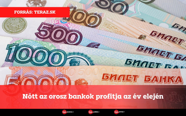 Nőtt az orosz bankok profitja az év elején