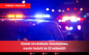 Újabb lövöldözés Szerbiában, nyolc halott és 13 sebesült