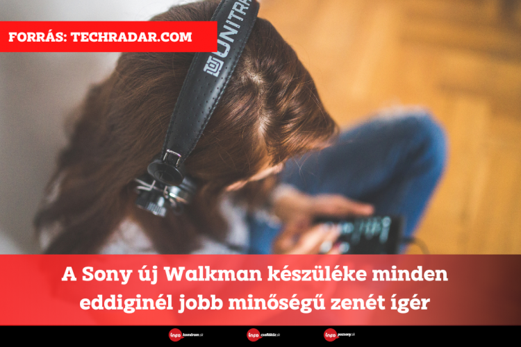A Sony új Walkman készüléke minden eddiginél jobb minőségű zenét ígér