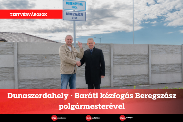 Dunaszerdahely • Baráti kézfogás Beregszász polgármesterével
