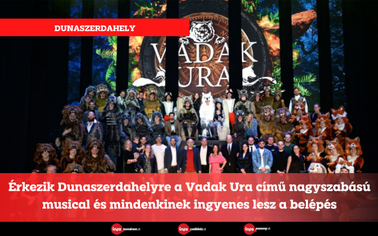 Érkezik Dunaszerdahelyre a Vadak Ura című nagyszabású musical és mindenkinek ingyenes lesz a belépés