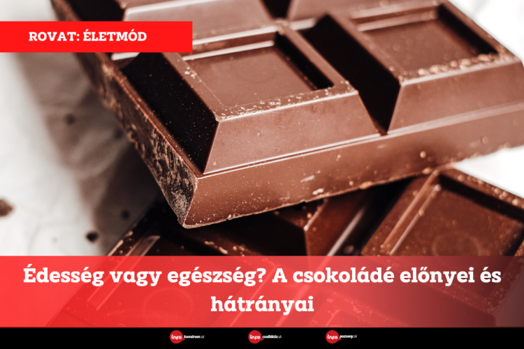 Édesség vagy egészség? A csokoládé előnyei és hátrányai